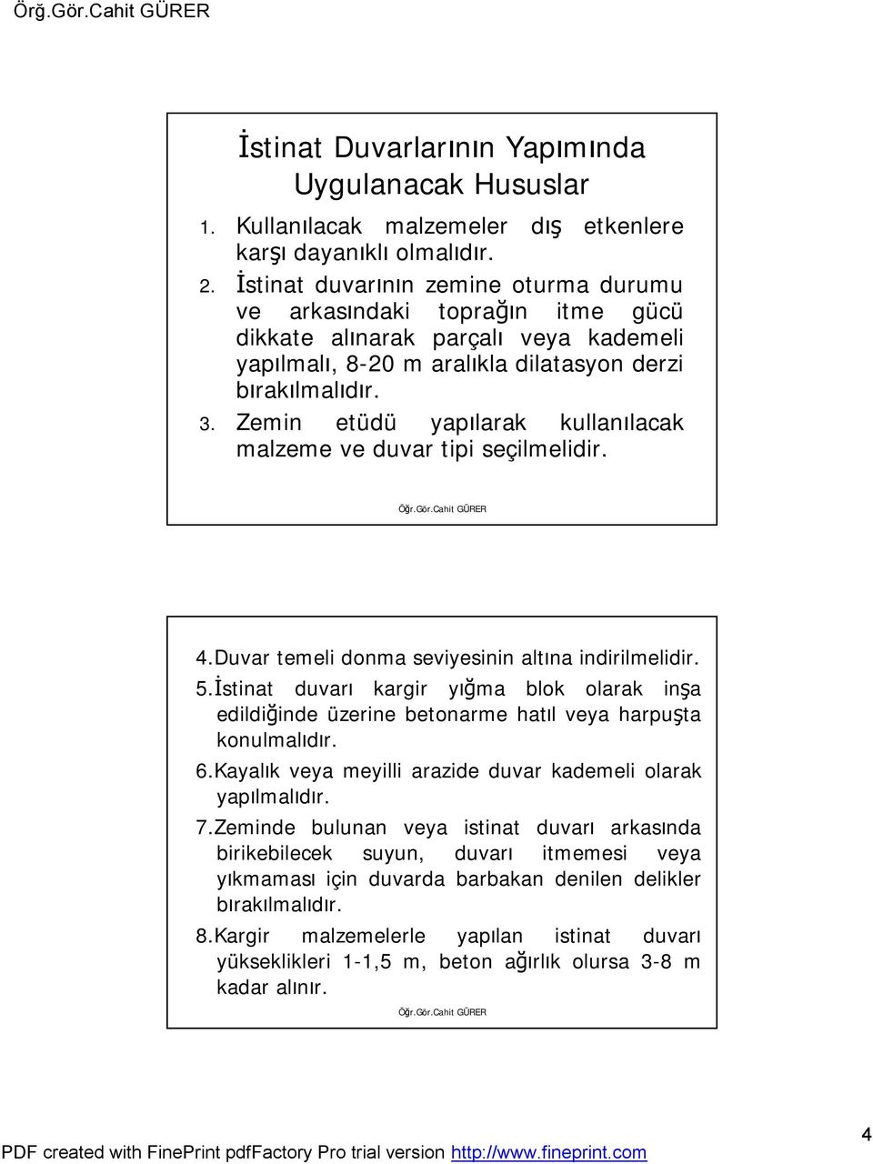 Zemin etüdü yapılarak kullanılacak malzeme ve duvar tipi seçilmelidir. 4.Duvar temeli donma seviyesinin altına indirilmelidir. 5.