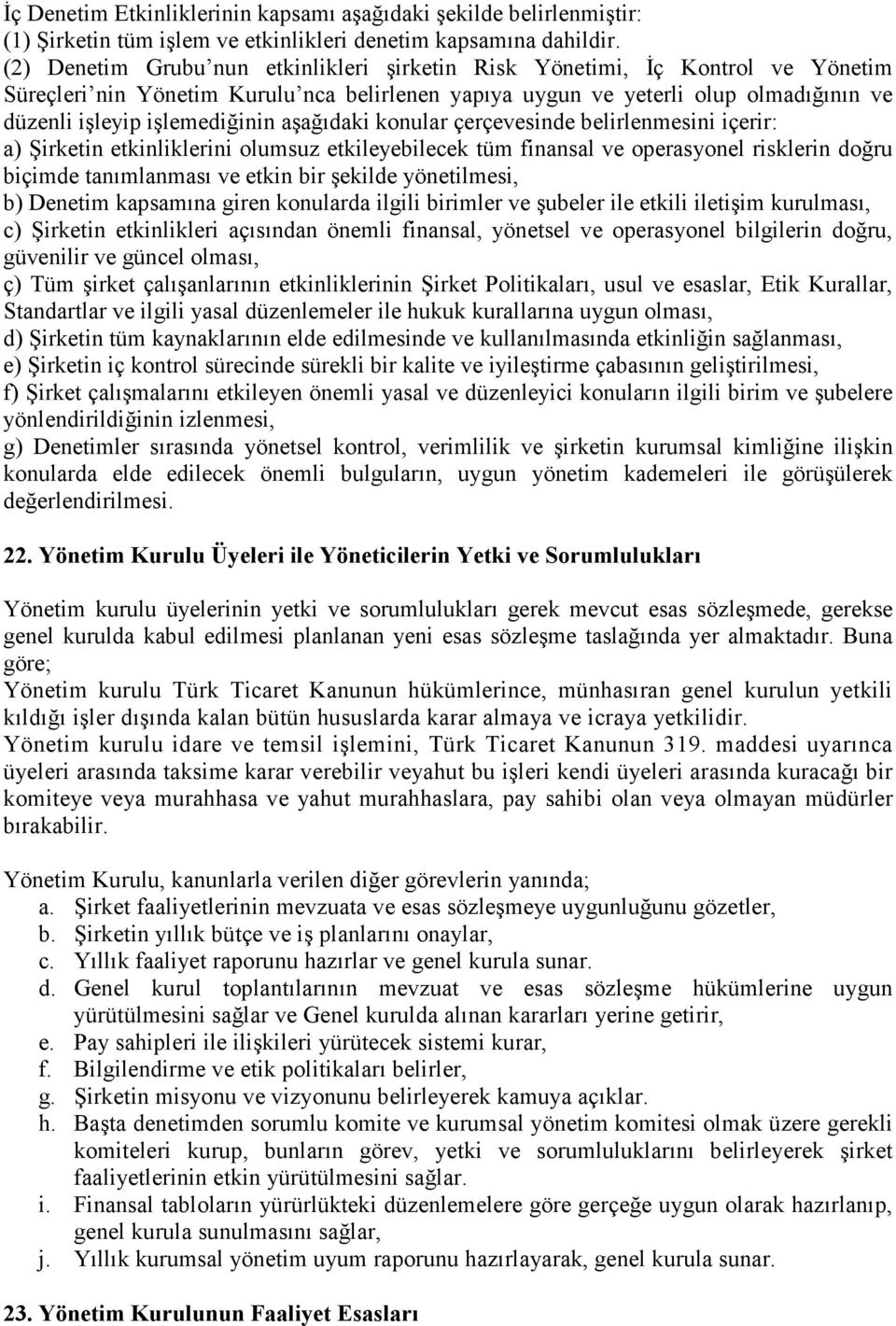 aşağıdaki konular çerçevesinde belirlenmesini içerir: a) Şirketin etkinliklerini olumsuz etkileyebilecek tüm finansal ve operasyonel risklerin doğru biçimde tanımlanması ve etkin bir şekilde