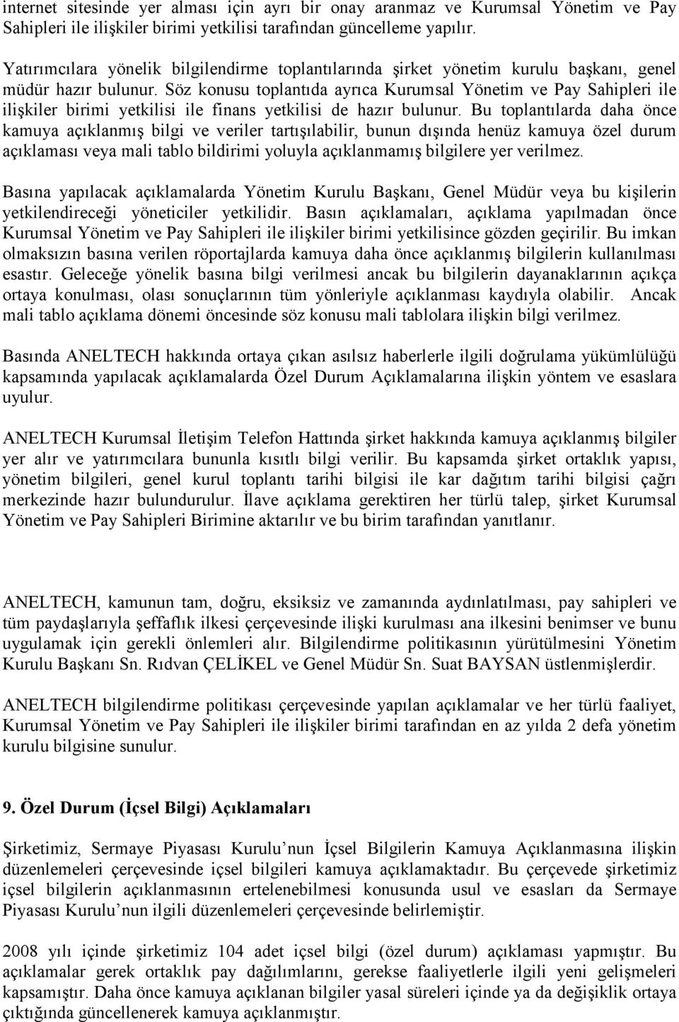 Söz konusu toplantıda ayrıca Kurumsal Yönetim ve Pay Sahipleri ile ilişkiler birimi yetkilisi ile finans yetkilisi de hazır bulunur.