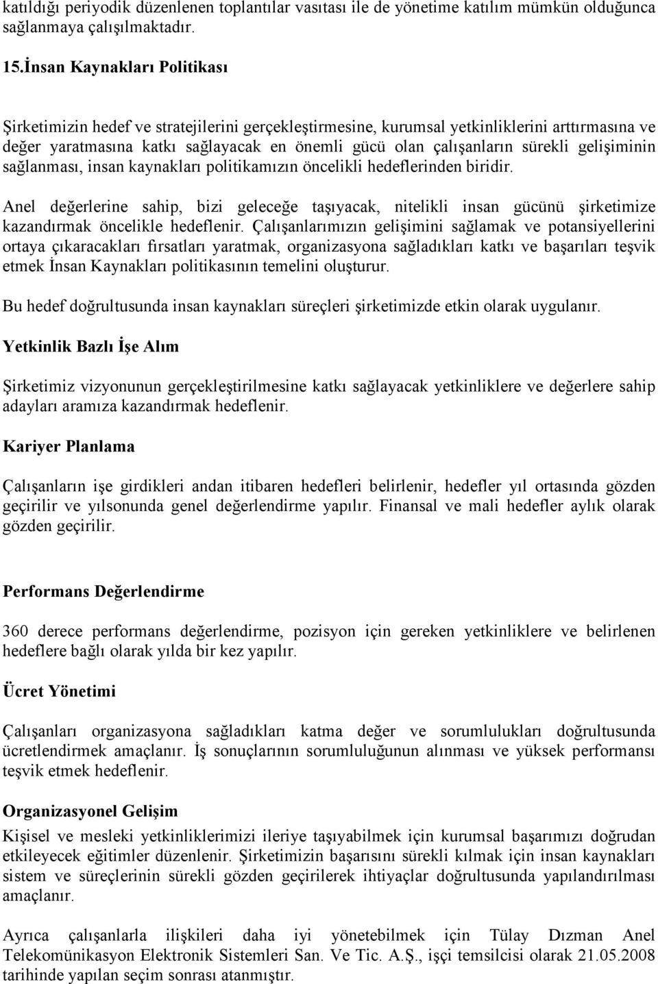 sürekli gelişiminin sağlanması, insan kaynakları politikamızın öncelikli hedeflerinden biridir.