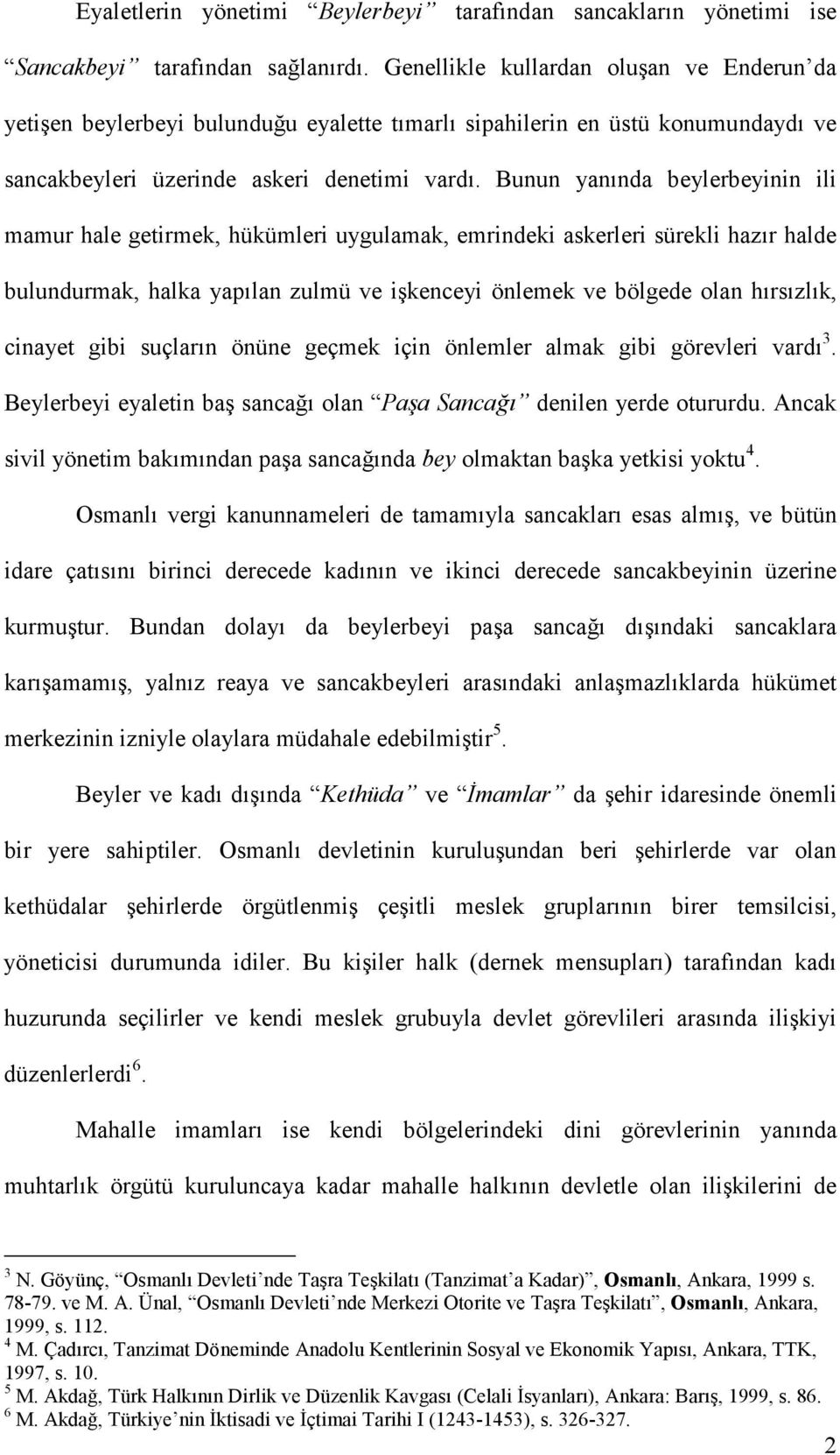 Bunun yanında beylerbeyinin ili mamur hale getirmek, hükümleri uygulamak, emrindeki askerleri sürekli hazır halde bulundurmak, halka yapılan zulmü ve işkenceyi önlemek ve bölgede olan hırsızlık,