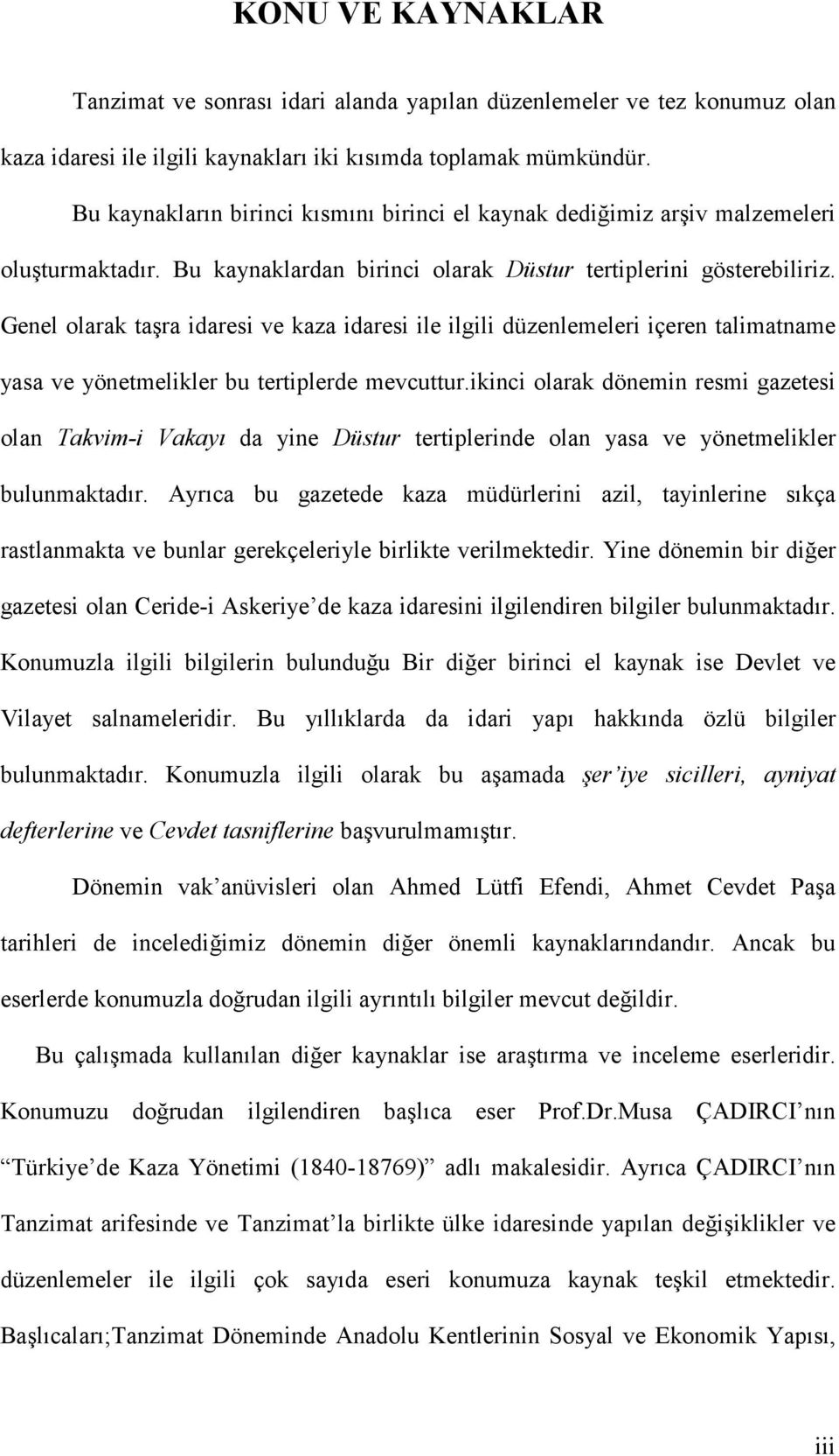 Genel olarak taşra idaresi ve kaza idaresi ile ilgili düzenlemeleri içeren talimatname yasa ve yönetmelikler bu tertiplerde mevcuttur.