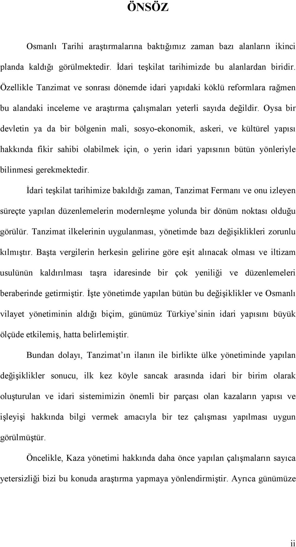 Oysa bir devletin ya da bir bölgenin mali, sosyo-ekonomik, askeri, ve kültürel yapısı hakkında fikir sahibi olabilmek için, o yerin idari yapısının bütün yönleriyle bilinmesi gerekmektedir.