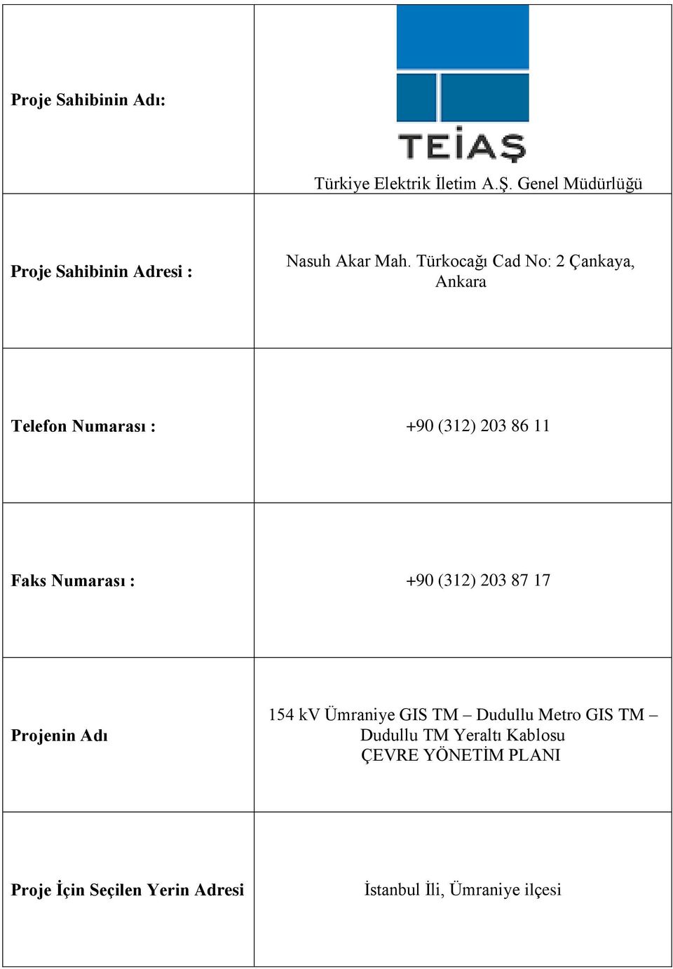 Türkocağı Cad No: 2 Çankaya, Ankara Telefon Numarası : +90 (312) 203 86 11 Faks Numarası : +90