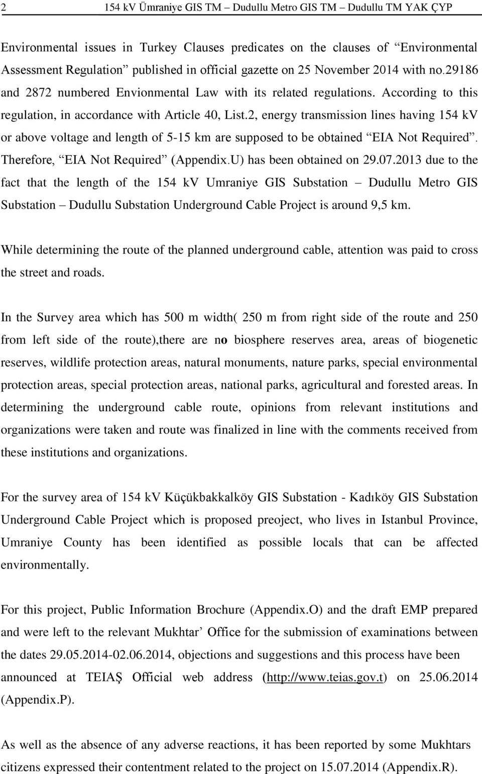 2, energy transmission lines having 154 kv or above voltage and length of 5-15 km are supposed to be obtained EIA Not Required. Therefore, EIA Not Required (Appendix.U) has been obtained on 29.07.