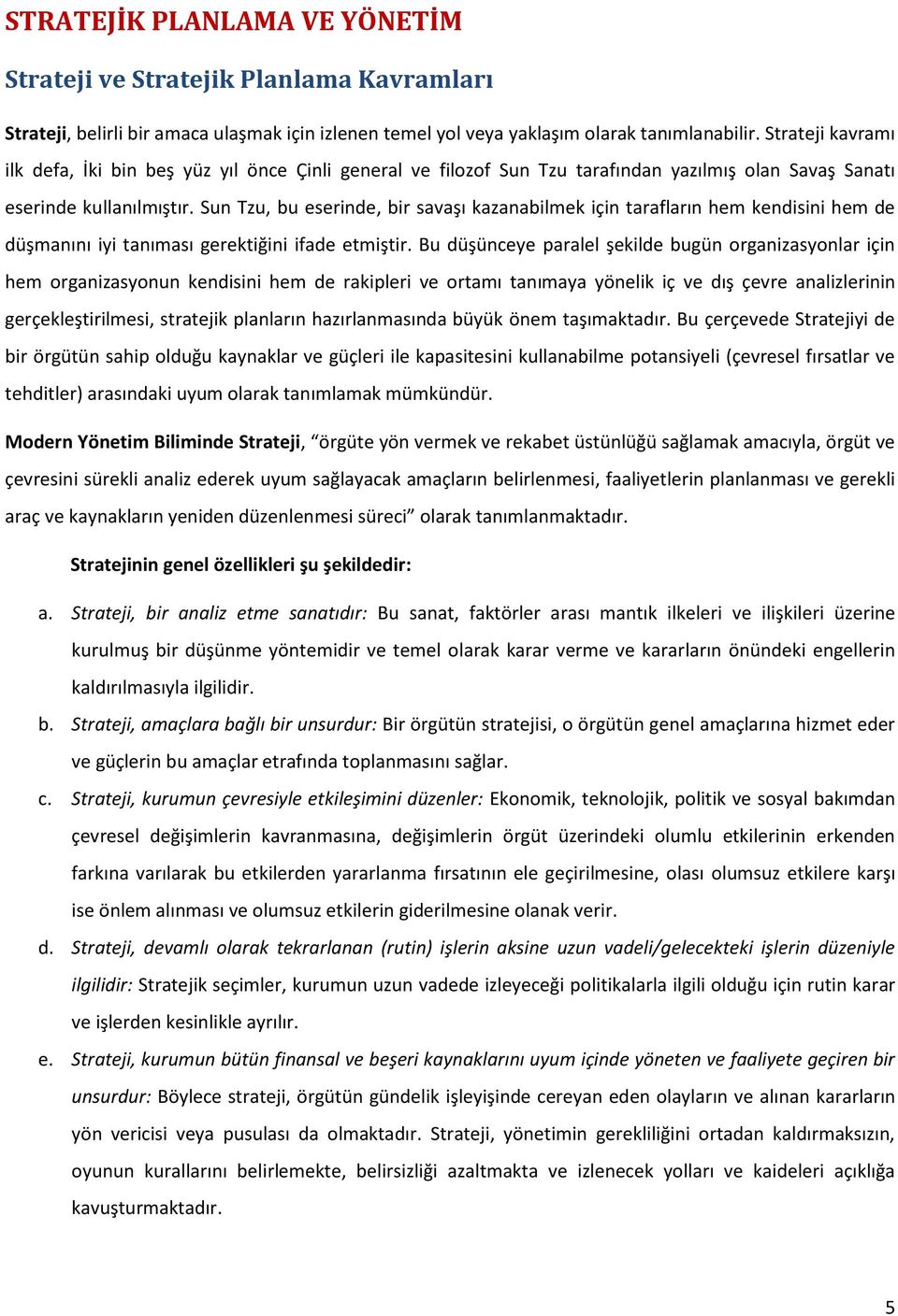 Sun Tzu, bu eserinde, bir savaşı kazanabilmek için tarafların hem kendisini hem de düşmanını iyi tanıması gerektiğini ifade etmiştir.