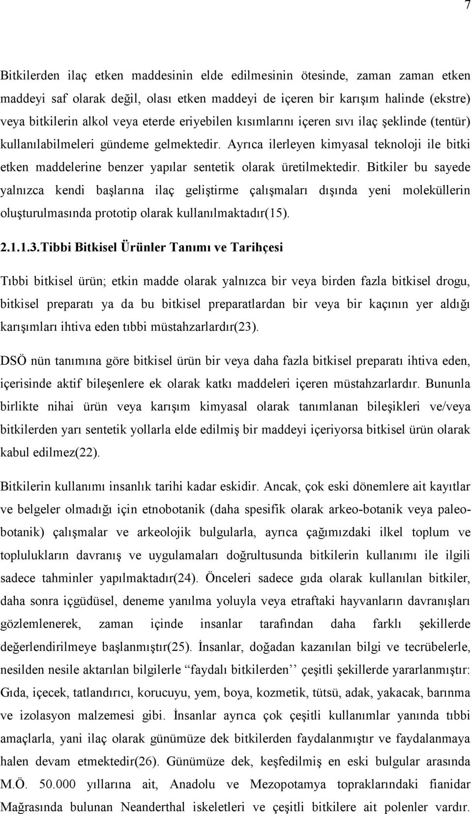 Ayrıca ilerleyen kimyasal teknoloji ile bitki etken maddelerine benzer yapılar sentetik olarak üretilmektedir.