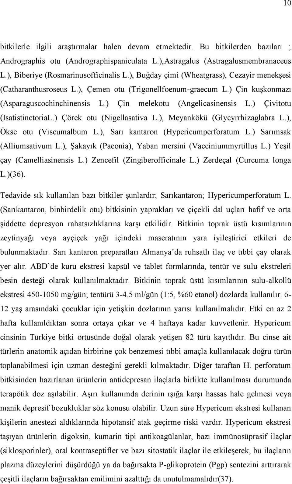 ) Çin melekotu (Angelicasinensis L.) Çivitotu (IsatistinctoriaL.) Çörek otu (Nigellasativa L.), Meyankökü (Glycyrrhizaglabra L.), Ökse otu (Viscumalbum L.), Sarı kantaron (Hypericumperforatum L.