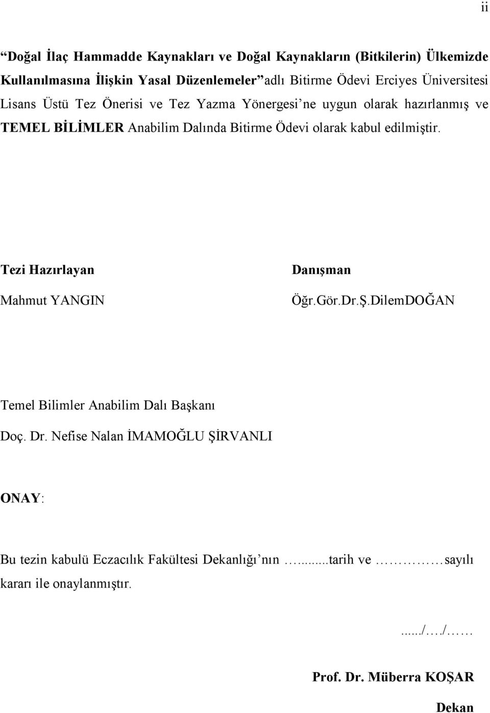 olarak kabul edilmiştir. Tezi Hazırlayan Mahmut YANGIN Danışman Öğr.Gör.Dr.Ş.DilemDOĞAN Temel Bilimler Anabilim Dalı Başkanı Doç. Dr.