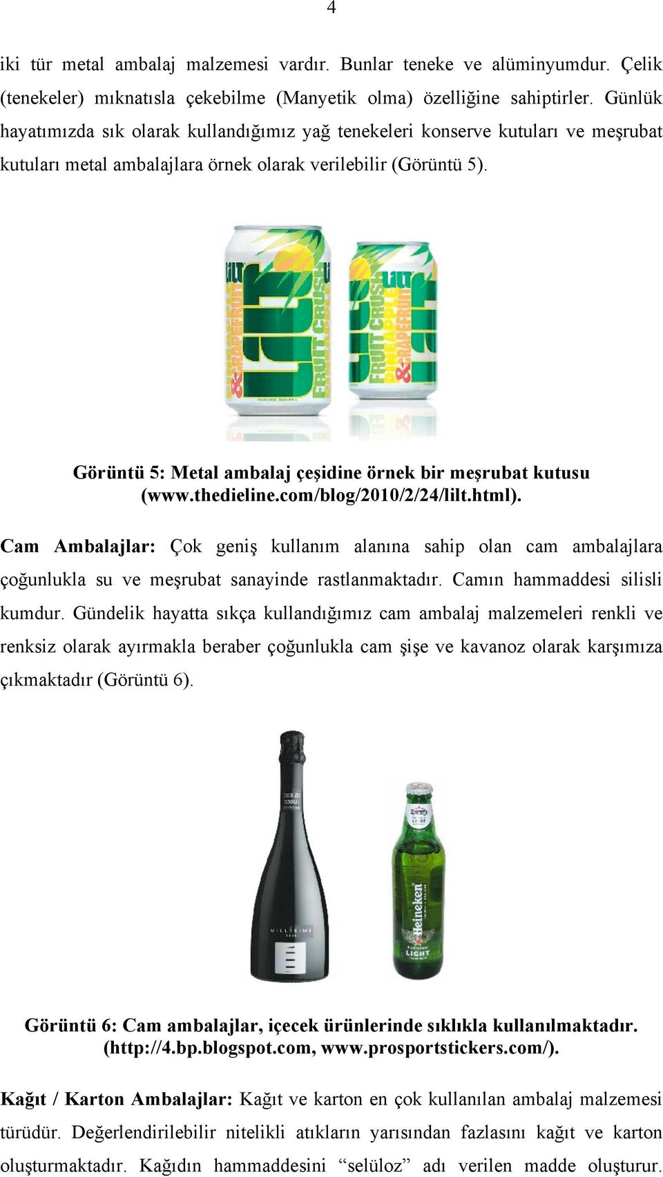 Görüntü 5: Metal ambalaj çeşidine örnek bir meşrubat kutusu (www.thedieline.com/blog/2010/2/24/lilt.html).