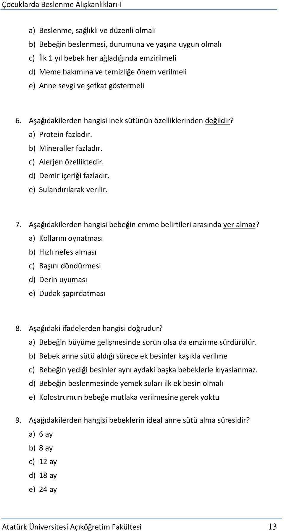 e) Sulandırılarak verilir. 7. Aşağıdakilerden hangisi bebeğin emme belirtileri arasında yer almaz?