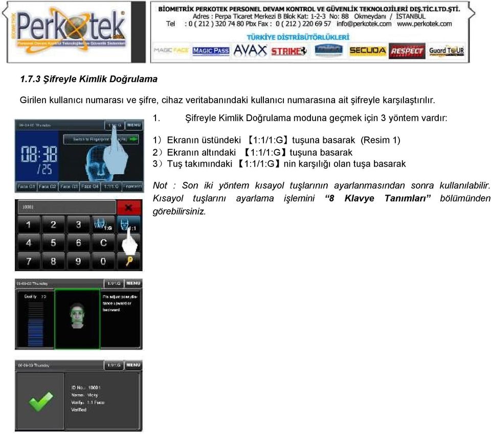 Şifreyle Kimlik Doğrulama moduna geçmek için 3 yöntem vardır: 1)Ekranın üstündeki 1:1/1:G tuşuna basarak (Resim 1) 2)Ekranın