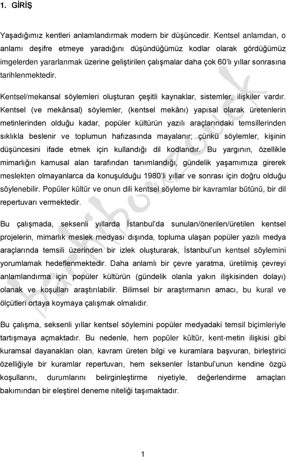 Kentsel/mekansal söylemleri oluşturan çeşitli kaynaklar, sistemler, ilişkiler vardır.