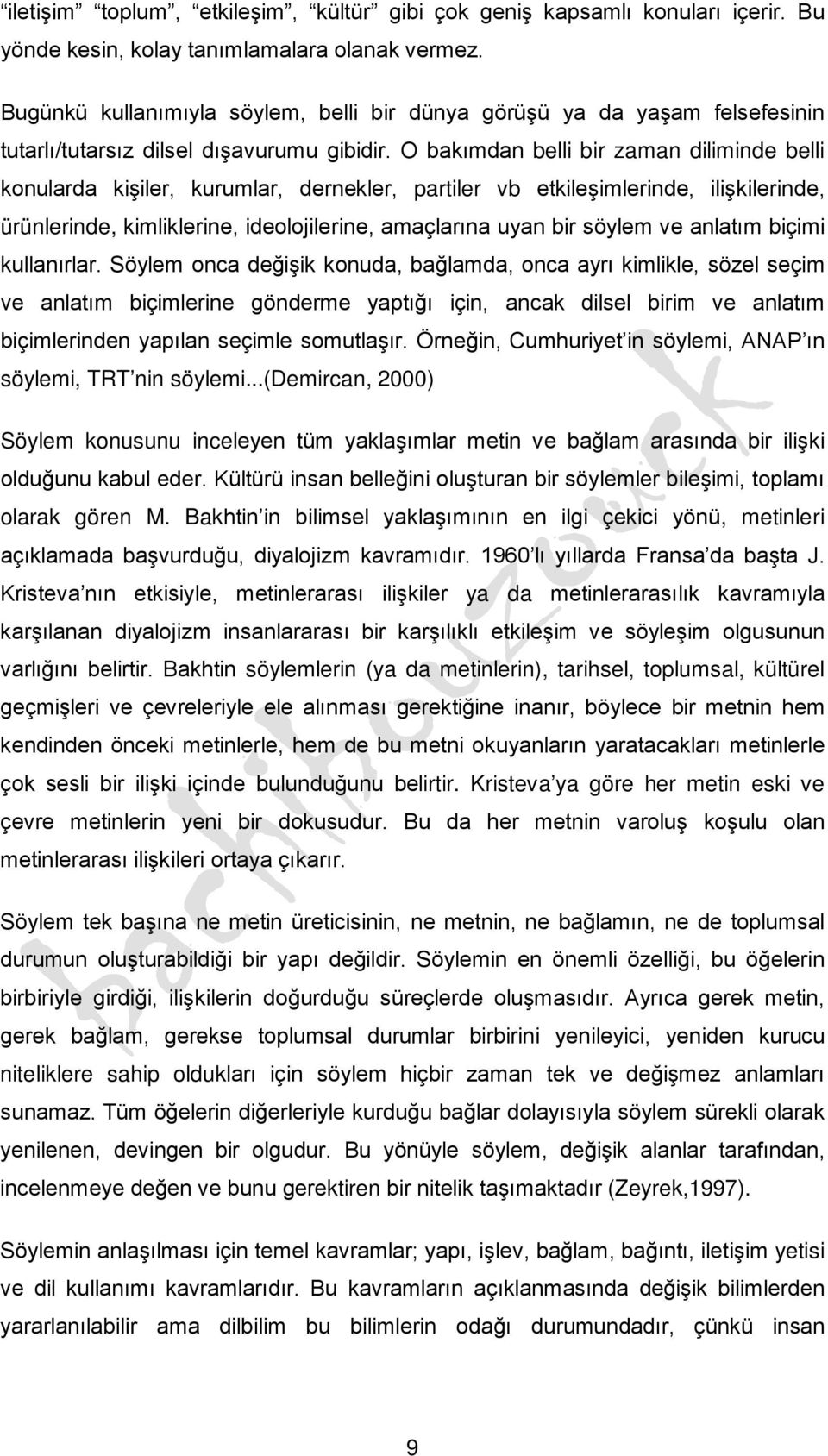 O bakımdan belli bir zaman diliminde belli konularda kişiler, kurumlar, dernekler, partiler vb etkileşimlerinde, ilişkilerinde, ürünlerinde, kimliklerine, ideolojilerine, amaçlarına uyan bir söylem