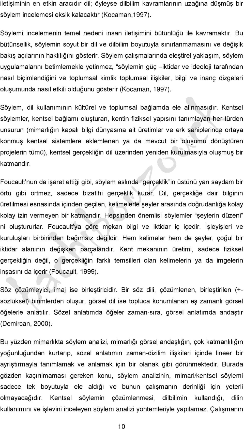 Bu bütünsellik, söylemin soyut bir dil ve dilbilim boyutuyla sınırlanmamasını ve değişik bakış açılarının haklılığını gösterir.