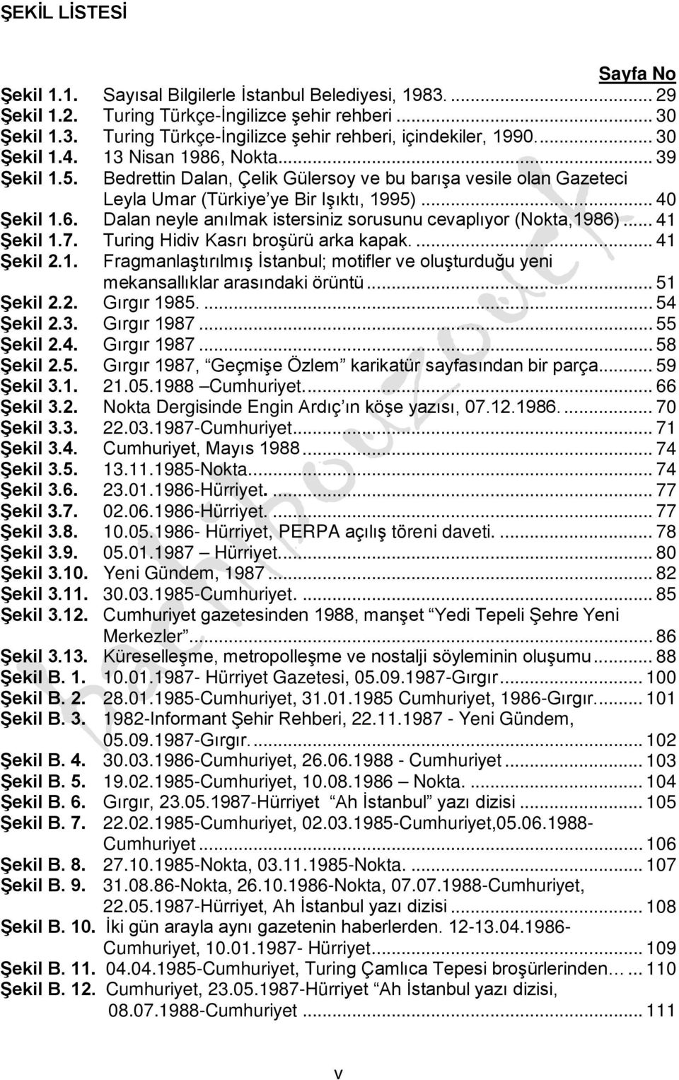 .. 41 Şekil 1.7. Turing Hidiv Kasrı broşürü arka kapak.... 41 Şekil 2.1. Fragmanlaştırılmış İstanbul; motifler ve oluşturduğu yeni mekansallıklar arasındaki örüntü... 51 Şekil 2.2. Gırgır 1985.