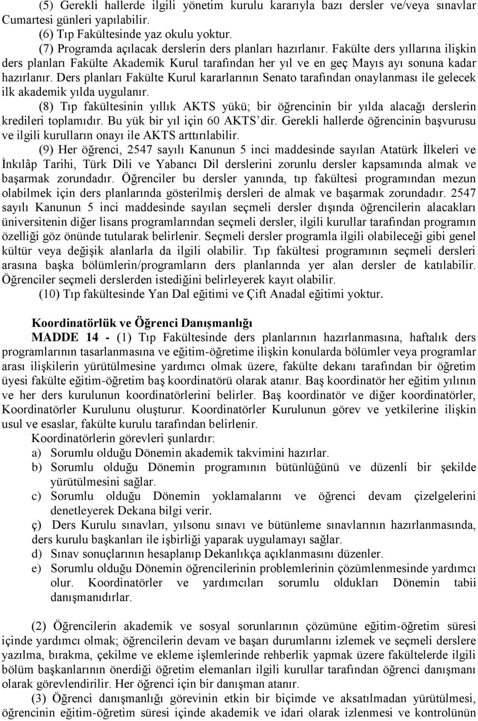 Ders planları Fakülte Kurul kararlarının Senato tarafından onaylanması ile gelecek ilk akademik yılda uygulanır.