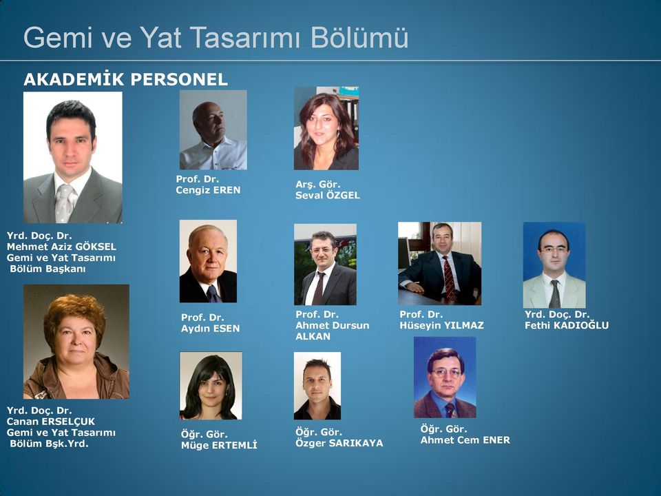 Dr. Hüseyin YILMAZ Yrd. Doç. Dr. Fethi KADIOĞLU Yrd. Doç. Dr. Canan ERSELÇUK Gemi ve Yat Tasarımı Bölüm BĢk.