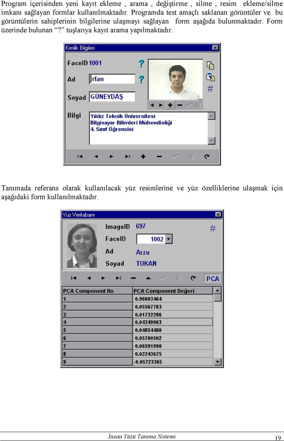 Programda test amaçlı saklanan görüntüler ve bu görüntülerin sahiplerinin bilgilerine ulaşmayı sağlayan form aşağıda