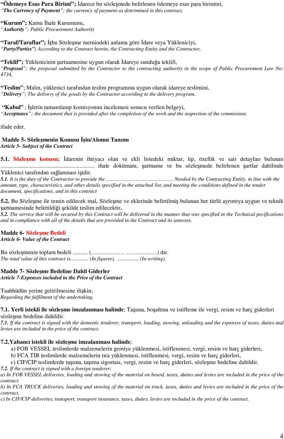 Contractor, Teklif ; Yüklenicinin şartnamesine uygun olarak İdareye sunduğu teklifi, Proposal ; the proposal submitted by the Contractor to the contracting authority in the scope of Public