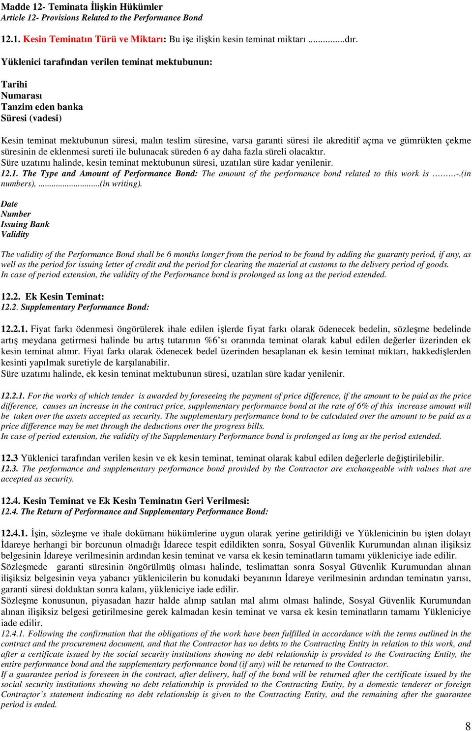 gümrükten çekme süresinin de eklenmesi sureti ile bulunacak süreden 6 ay daha fazla süreli olacaktır. Süre uzatımı halinde, kesin teminat mektubunun süresi, uzatılan süre kadar yenilenir. 12
