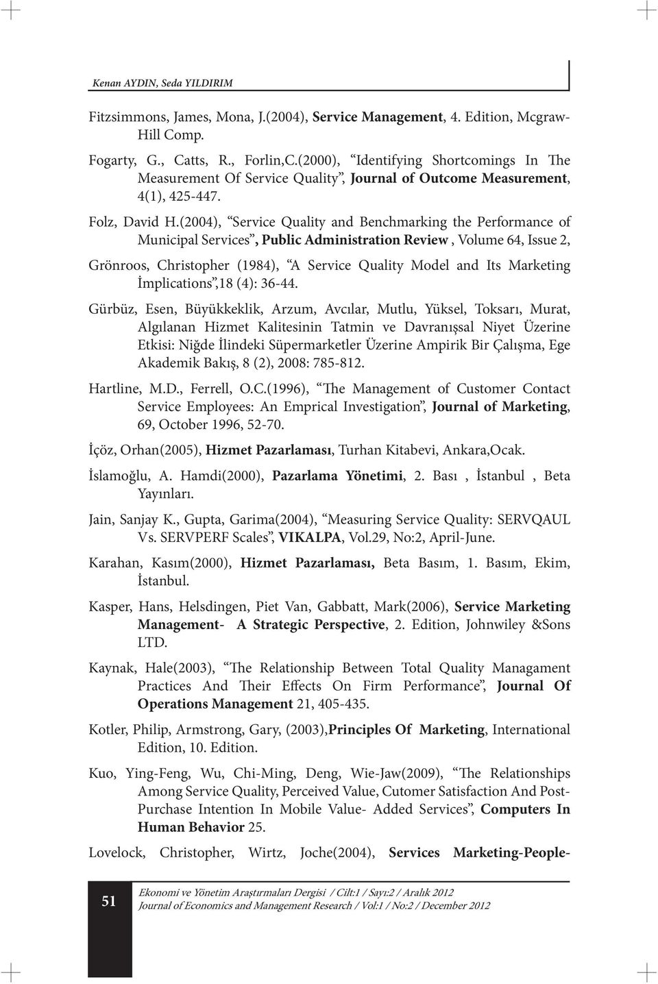 (2004), Service Quality and Benchmarking the Performance of Municipal Services, Public Administration Review, Volume 64, Issue 2, Grönroos, Christopher (1984), A Service Quality Model and Its