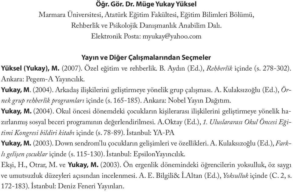 Ankara: Pegem-A Yayıncılık. Yukay, M. (2004). Arkadaş ilişkilerini geliştirmeye yönelik grup çalışması. A. Kulaksızoğlu (Ed.), Örnek grup rehberlik programları içinde (s. 165-185).