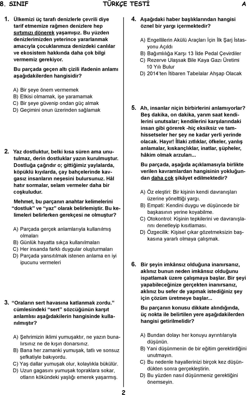 Bu parçada geçen altı çizili ifadenin anlamı aşağıdakilerden hangisidir?