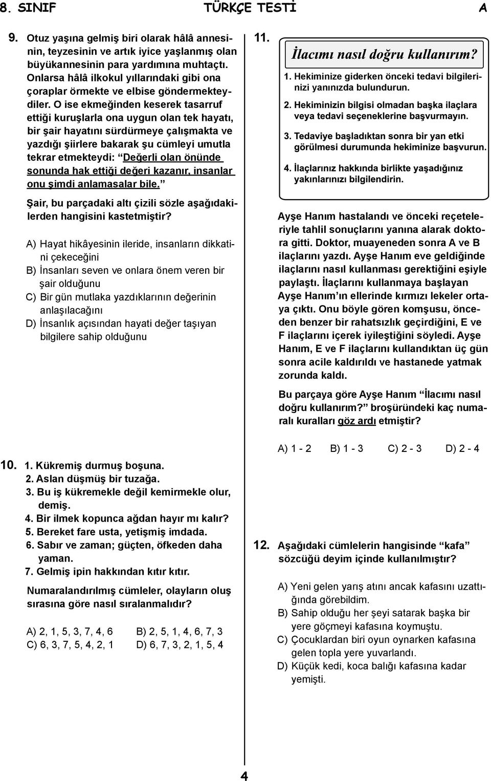 O ise ekmeğinden keserek tasarruf ettiği kuruşlarla ona uygun olan tek hayatı, bir şair hayatını sürdürmeye çalışmakta ve yazdığı şiirlere bakarak şu cümleyi umutla tekrar etmekteydi: Değerli olan