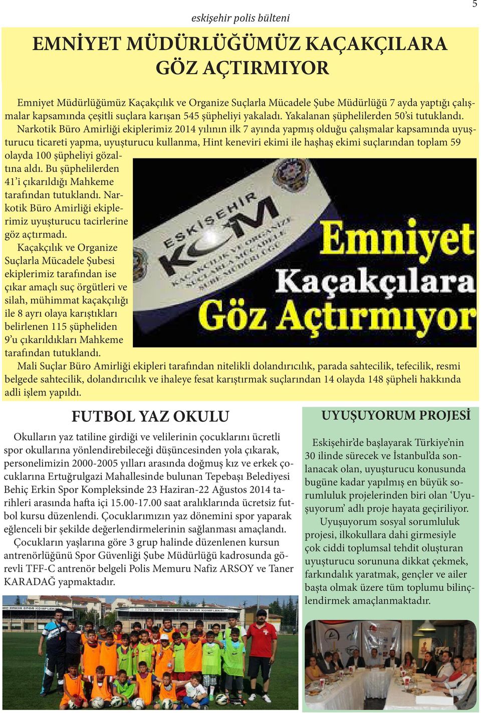 Narkotik Büro Amirliği ekiplerimiz 2014 yılının ilk 7 ayında yapmış olduğu çalışmalar kapsamında uyuşturucu ticareti yapma, uyuşturucu kullanma, Hint keneviri ekimi ile haşhaş ekimi suçlarından