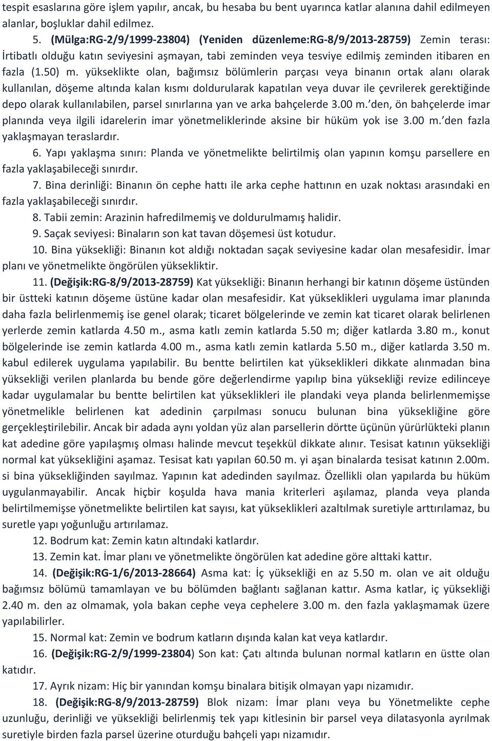 yükseklikte olan, bağımsız bölümlerin parçası veya binanın ortak alanı olarak kullanılan, döşeme altında kalan kısmı doldurularak kapatılan veya duvar ile çevrilerek gerektiğinde depo olarak