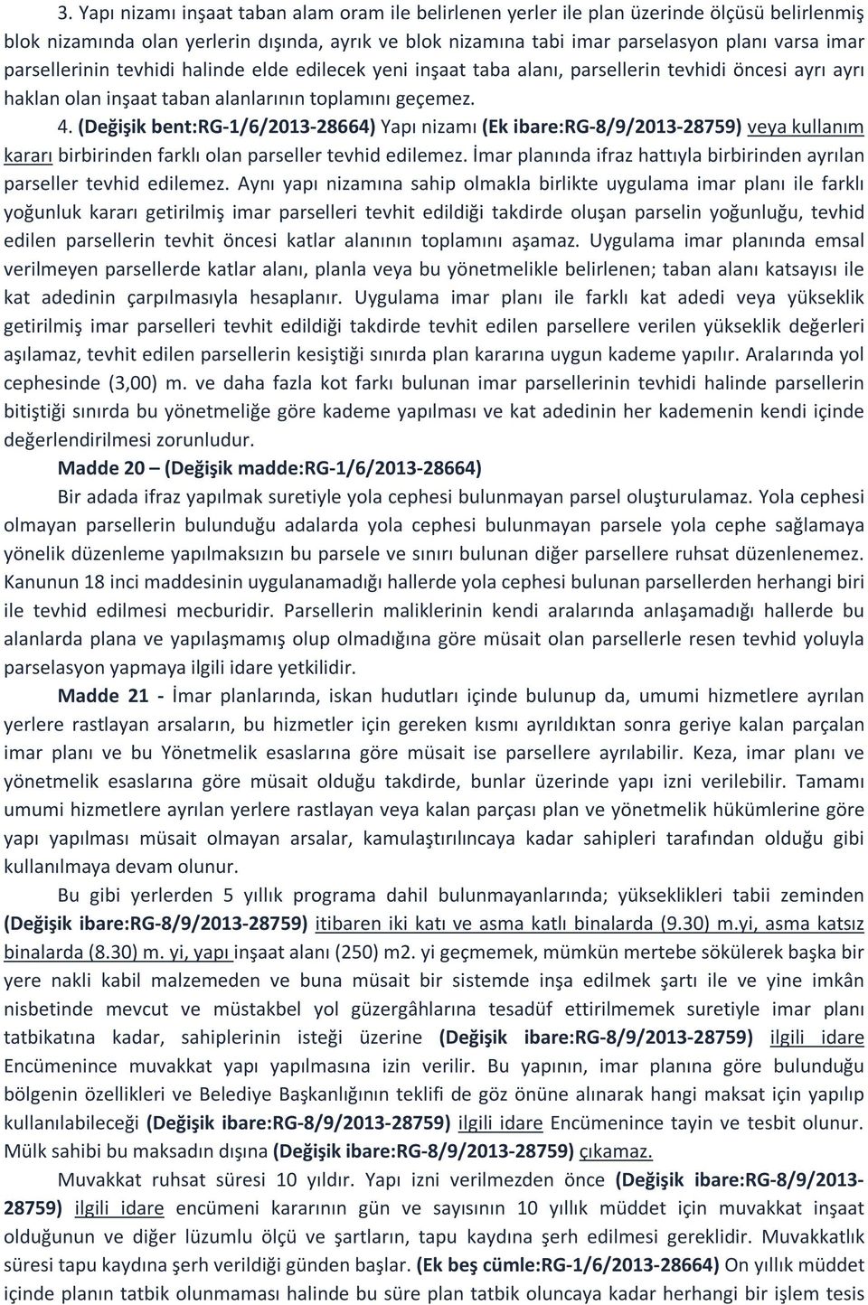 (Değişik bent:rg-1/6/2013-28664) Yapı nizamı (Ek ibare:rg-8/9/2013-28759) veya kullanım kararı birbirinden farklı olan parseller tevhid edilemez.