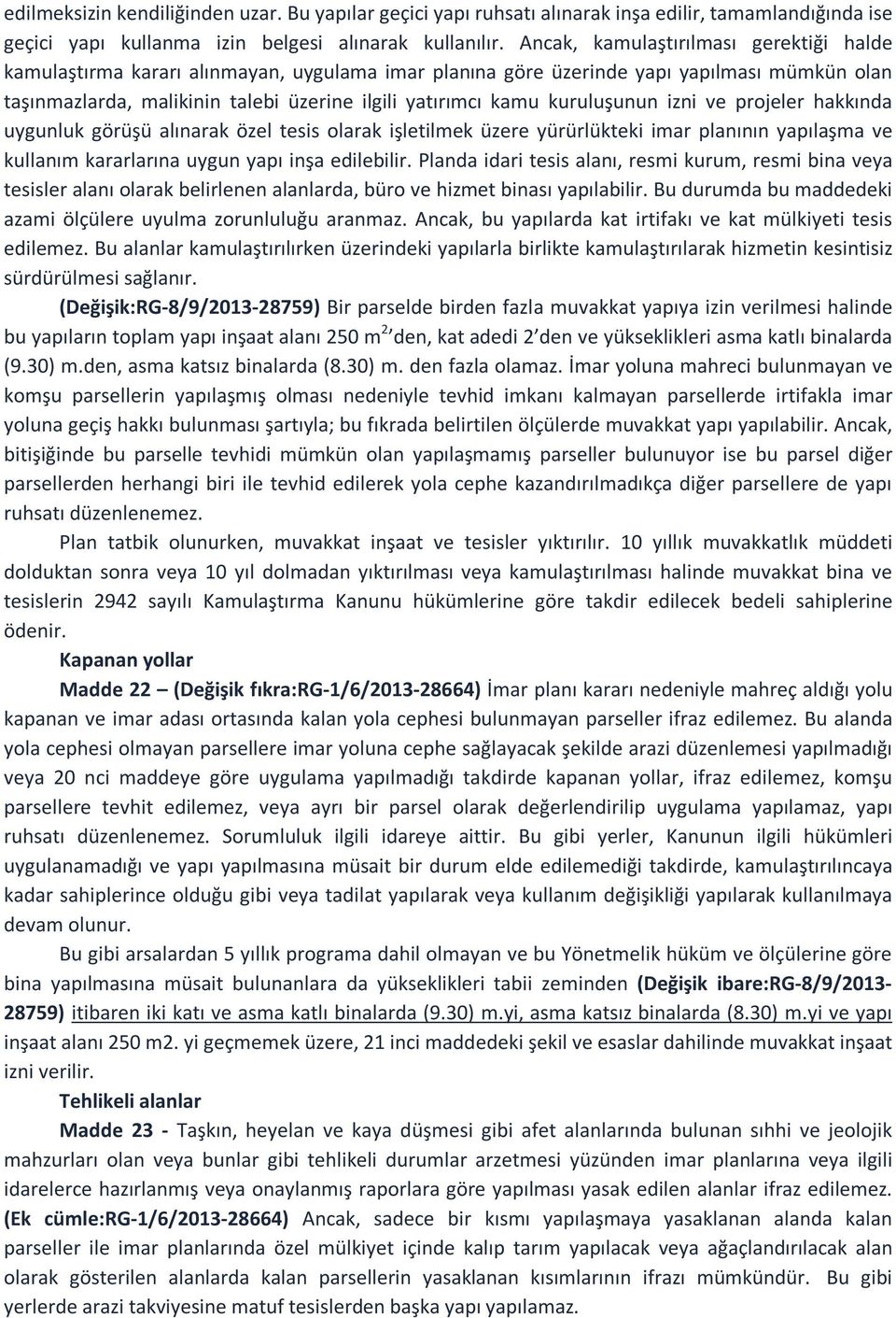 kuruluşunun izni ve projeler hakkında uygunluk görüşü alınarak özel tesis olarak işletilmek üzere yürürlükteki imar planının yapılaşma ve kullanım kararlarına uygun yapı inşa edilebilir.