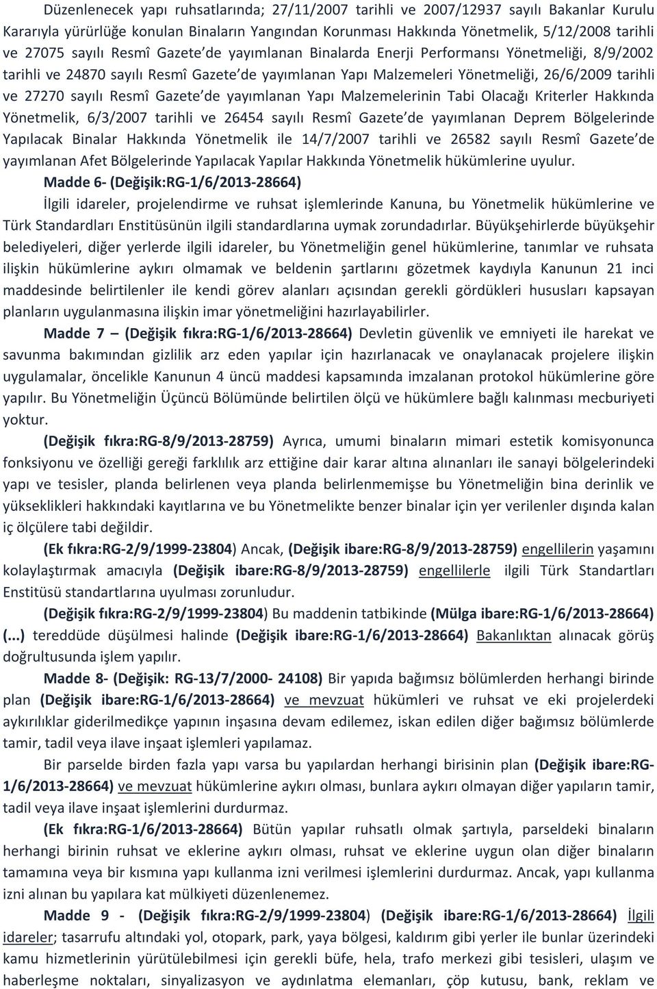 Resmî Gazete de yayımlanan Yapı Malzemelerinin Tabi Olacağı Kriterler Hakkında Yönetmelik, 6/3/2007 tarihli ve 26454 sayılı Resmî Gazete de yayımlanan Deprem Bölgelerinde Yapılacak Binalar Hakkında