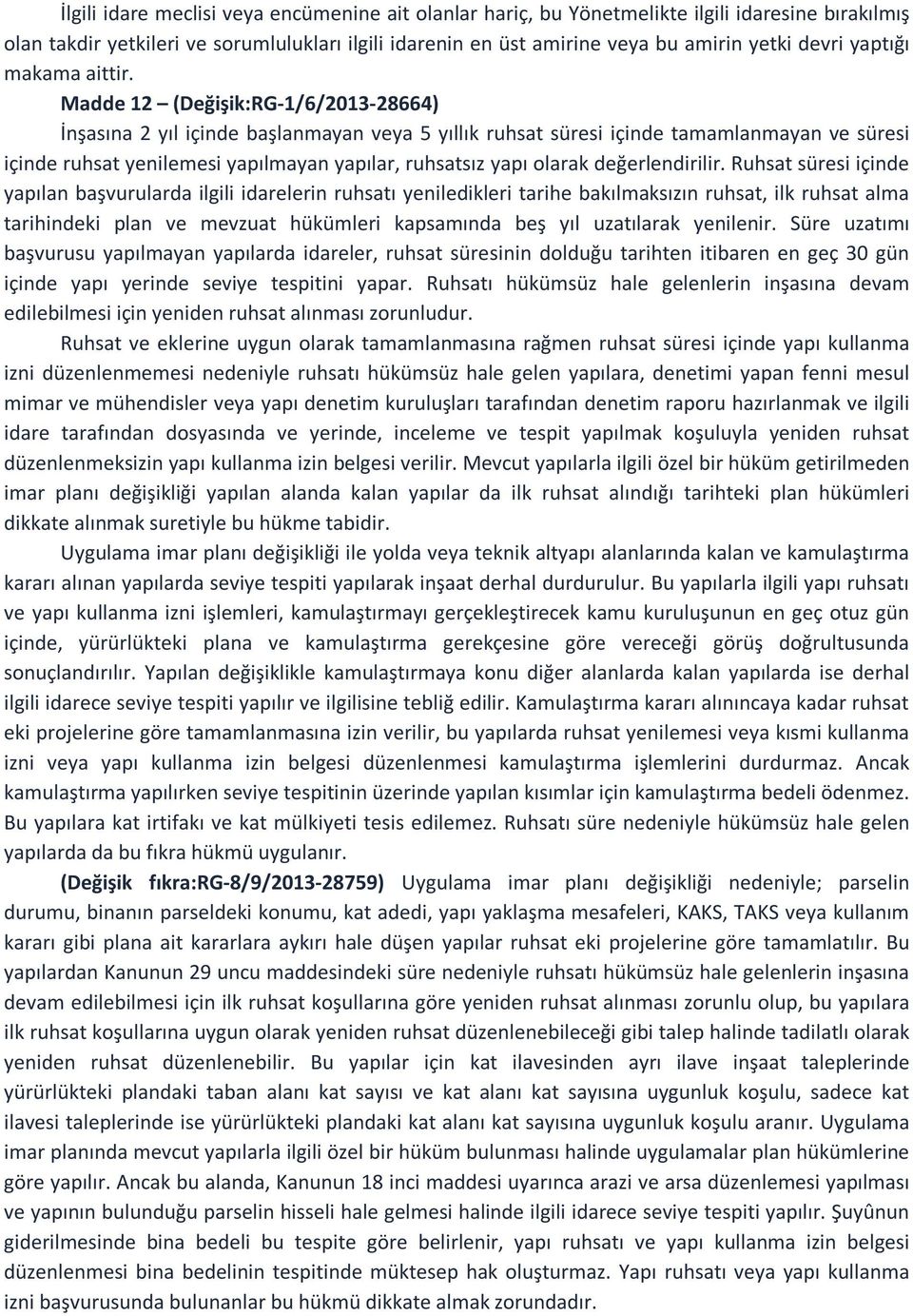 Madde 12 (Değişik:RG-1/6/2013-28664) İnşasına 2 yıl içinde başlanmayan veya 5 yıllık ruhsat süresi içinde tamamlanmayan ve süresi içinde ruhsat yenilemesi yapılmayan yapılar, ruhsatsız yapı olarak