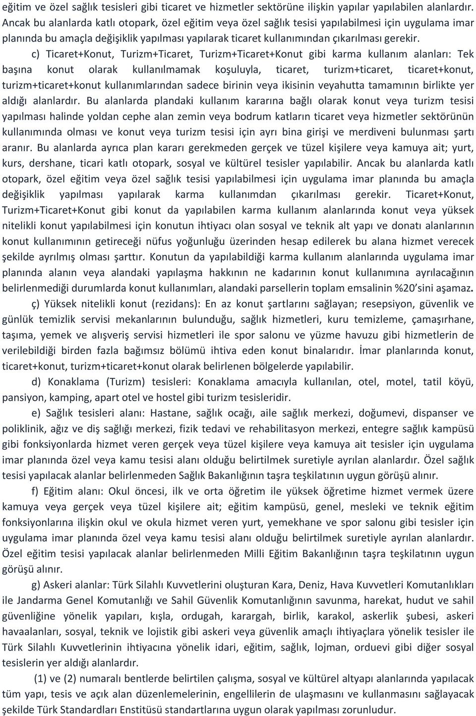 c) Ticaret+Konut, Turizm+Ticaret, Turizm+Ticaret+Konut gibi karma kullanım alanları: Tek başına konut olarak kullanılmamak koşuluyla, ticaret, turizm+ticaret, ticaret+konut, turizm+ticaret+konut