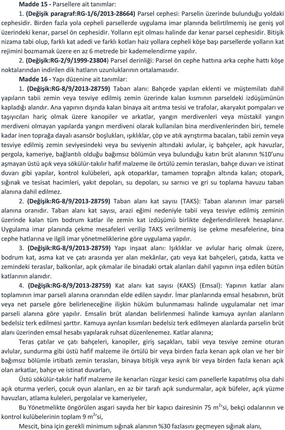 Bitişik nizama tabi olup, farklı kat adedi ve farklı kotları haiz yollara cepheli köşe başı parsellerde yolların kat rejimini bozmamak üzere en az 6 metrede bir kademelendirme yapılır. 2.