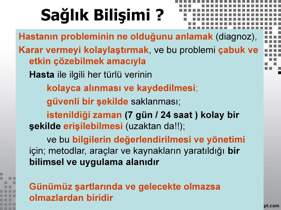 Hasta ile ilgili her türlü verinin kolayca alınması ve kaydedilmesi; güvenli bir şekilde saklanması; istenildiği zaman (7 gün / 24