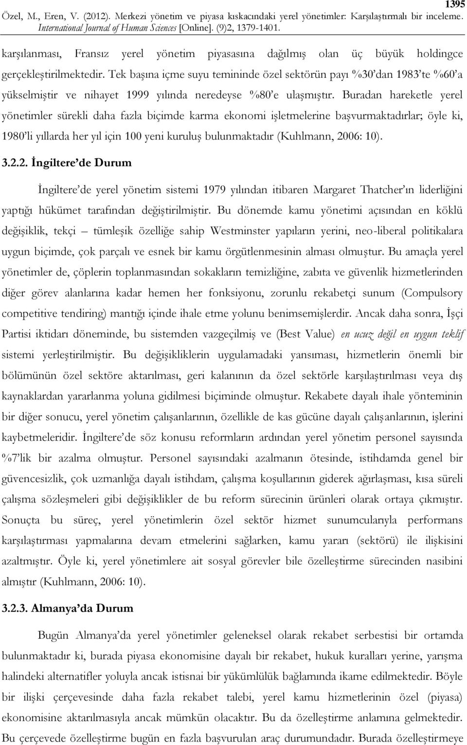 Buradan hareketle yerel yönetimler sürekli daha fazla biçimde karma ekonomi işletmelerine başvurmaktadırlar; öyle ki, 1980 li yıllarda her yıl için 100 yeni kuruluş bulunmaktadır (Kuhlmann, 2006: 10).