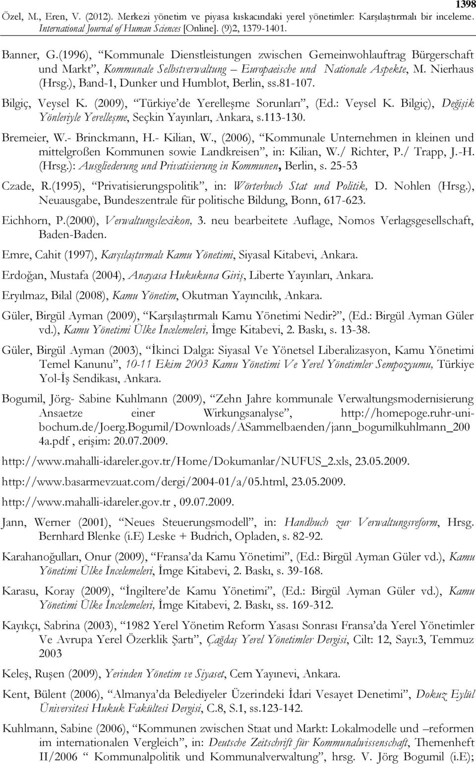 113-130. Bremeier, W.- Brinckmann, H.- Kilian, W., (2006), Kommunale Unternehmen in kleinen und mittelgroßen Kommunen sowie Landkreisen, in: Kilian, W./ Richter, P./ Trapp, J.-H. (Hrsg.