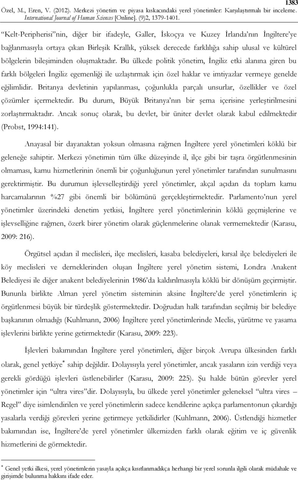 Bu ülkede politik yönetim, İngiliz etki alanına giren bu farklı bölgeleri İngiliz egemenliği ile uzlaştırmak için özel haklar ve imtiyazlar vermeye genelde eğilimlidir.