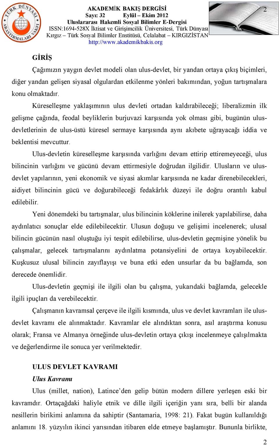 küresel sermaye karşısında aynı akıbete uğrayacağı iddia ve beklentisi mevcuttur.