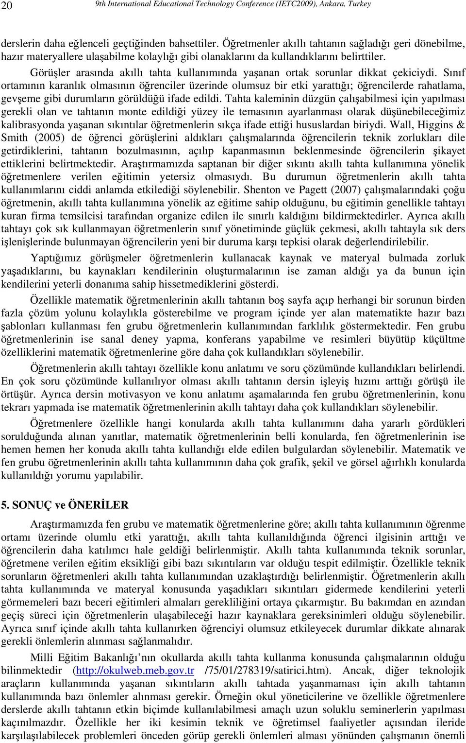 arasında akıllı tahta kullanımında yaşanan ortak sorunlar dikkat çekiciydi.