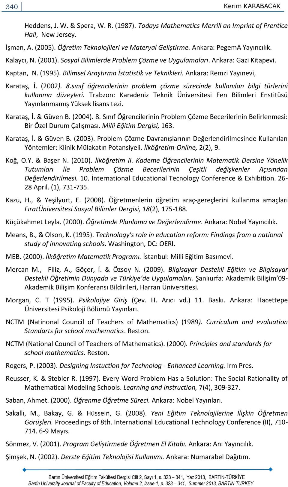 Ankara: Remzi Yayınevi, Karataş, İ. (2002). 8.sınıf öğrencilerinin problem çözme sürecinde kullanılan bilgi türlerini kullanma düzeyleri.