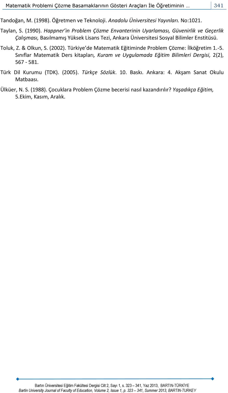 (2002). Türkiye de Matematik Eğitiminde Problem Çözme: İlköğretim 1.-5. Sınıflar Matematik Ders kitapları, Kuram ve Uygulamada Eğitim Bilimleri Dergisi, 2(2), 567-581.