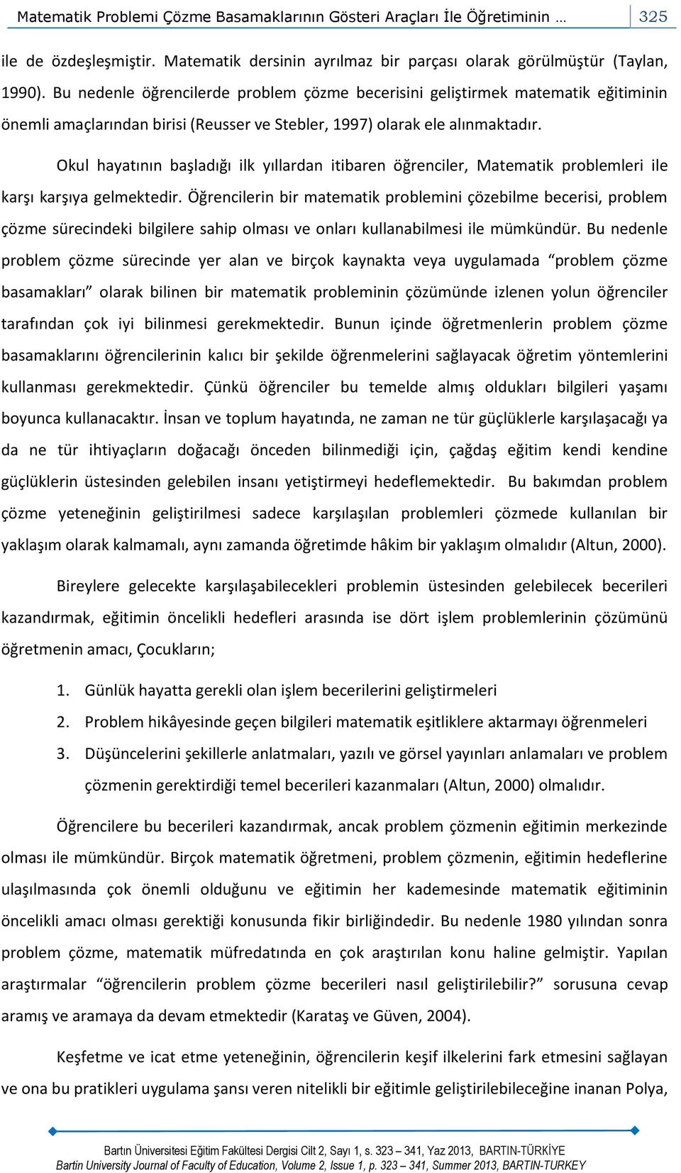 Okul hayatının başladığı ilk yıllardan itibaren öğrenciler, Matematik problemleri ile karşı karşıya gelmektedir.