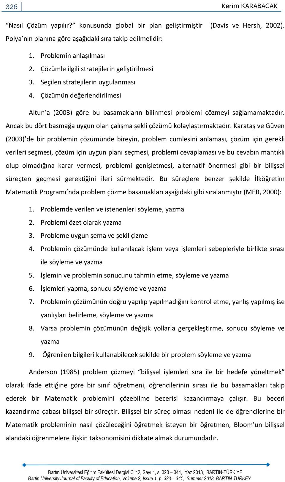 Ancak bu dört basmağa uygun olan çalışma şekli çözümü kolaylaştırmaktadır.