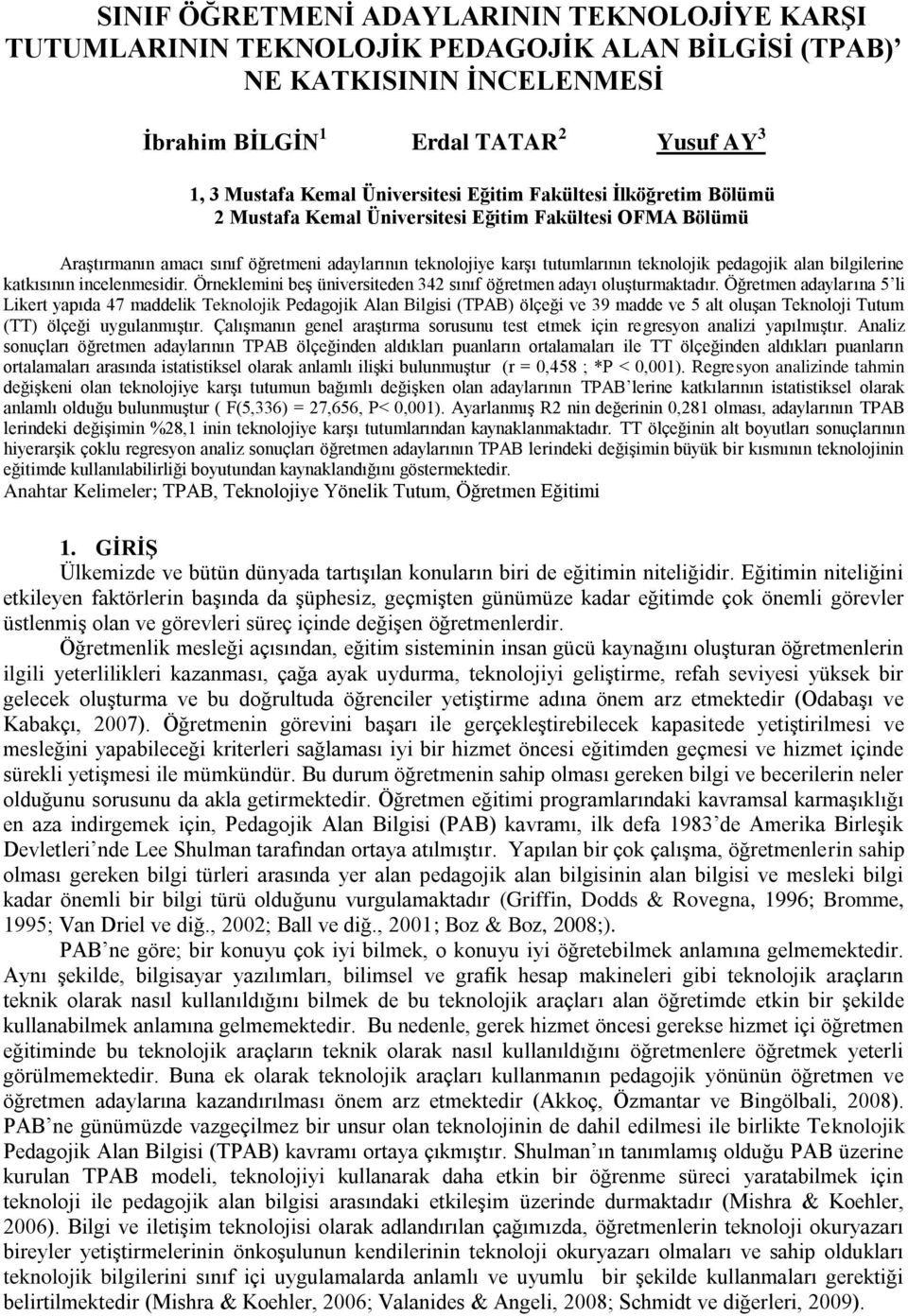 bilgilerine katkısının incelenmesidir. Örneklemini beş üniversiteden 342 sınıf öğretmen adayı oluşturmaktadır.