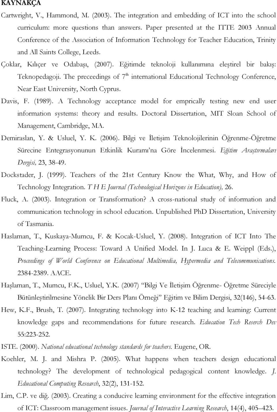 Eğitimde teknoloji kullanımına eleştirel bir bakış: Teknopedagoji. The preceedings of 7 th international Educational Technology Conference, Near East University, North Cyprus. Davis, F. (1989).