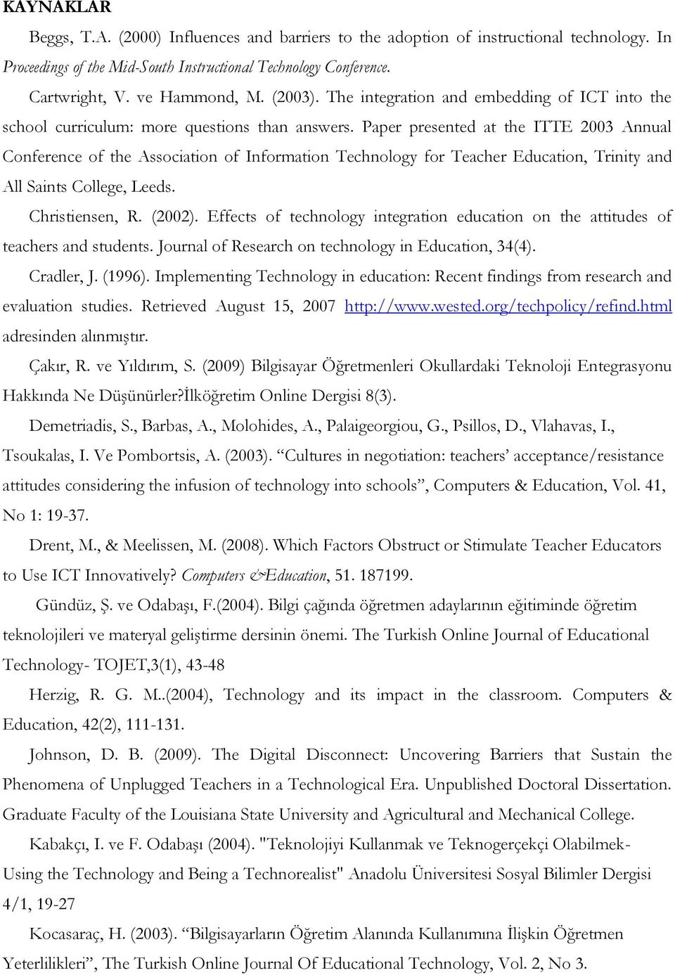 Paper presented at the ITTE 2003 Annual Conference of the Association of Information Technology for Teacher Education, Trinity and All Saints College, Leeds. Christiensen, R. (2002).